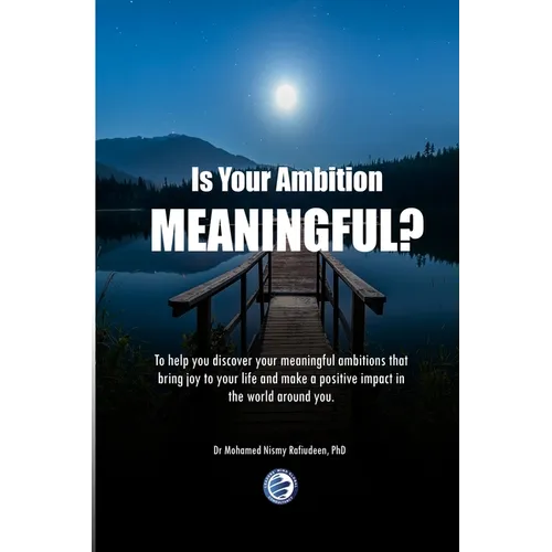 Is Your Ambition Meaningful?: To help you discover your meaningful ambitions that bring joy to your life and make a positive impact in the world aro