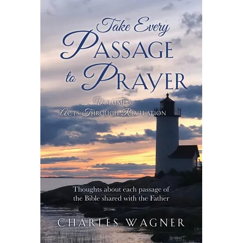 Take Every Passage to Prayer: Volume 3 - Acts Through Revelation