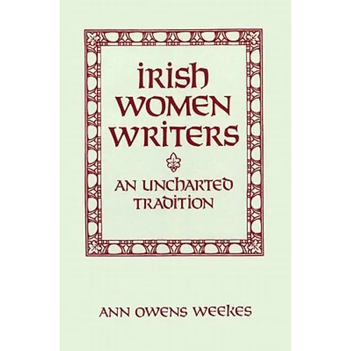 Irish Women Writers: An Uncharted Tradition