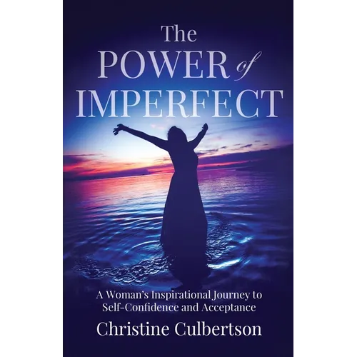 The Power of Imperfect: A Woman's Inspirational Journey to Self-Confidence and Acceptance