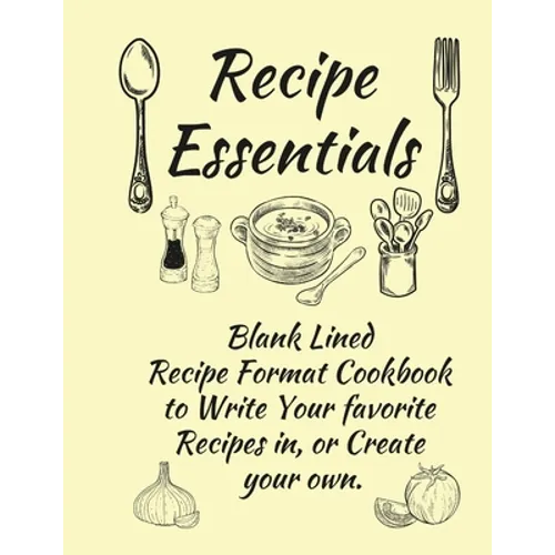 Recipe Essentials, Blank Recipe Cookbook To Write In.