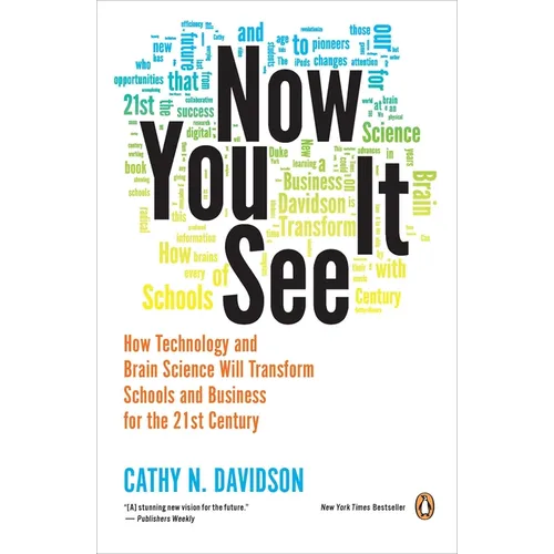 Now You See It: How Technology and Brain Science Will Transform Schools and Business for the 21st Century