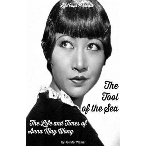 The Tool of the Sea: The Life and Times of Anna May Wong
