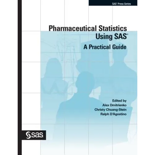 Pharmaceutical Statistics Using SAS: A Practical Guide