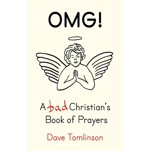 Omg!: A Bad Christian's Book of Prayers