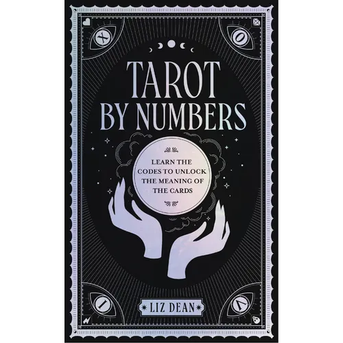 Tarot by Numbers: Learn the Codes That Unlock the Meaning of the Cards