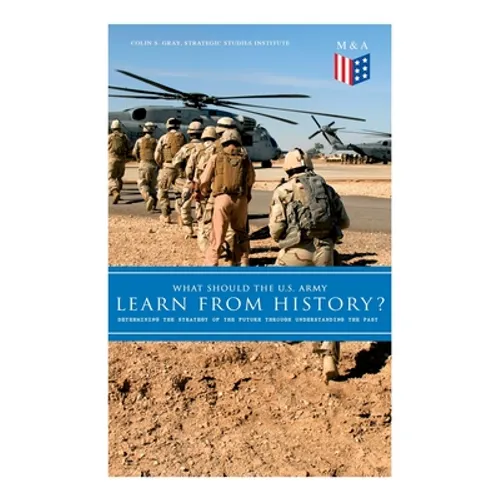 What Should the U.S. Army Learn From History? - Determining the Strategy of the Future through Understanding the Past: Persisting Concerns and Threats