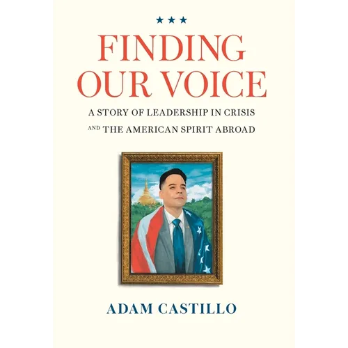 Finding Our Voice: A Story of Leadership in Crisis and the American Spirit Abroad
