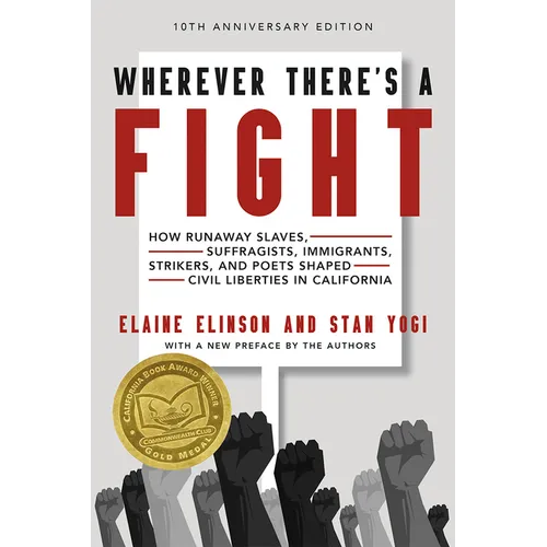 Wherever There's a Fight, 10th Anniversary Edition: How Runaway Slaves, Suffragists, Immigrants, Strikers, and Poets Shaped Civil Liberties in Califor