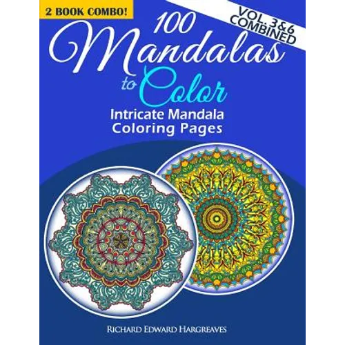 100 Mandalas To Color - Intricate Mandala Coloring Pages - Vol. 3 & 6 Combined: Advanced Designs 2 Book Combo