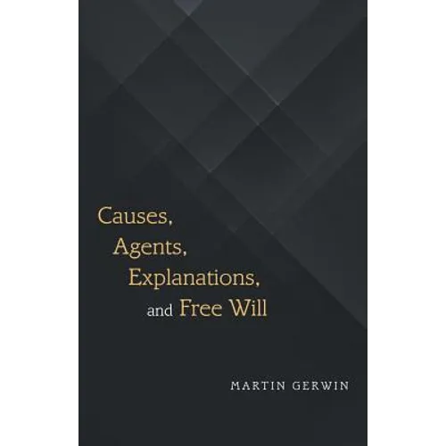 Causes, Agents, Explanations, and Free Will