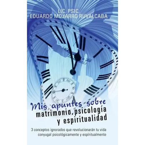 Mis apuntes sobre matrimonio, psicología y espiritualidad: 3 conceptos ignorados que revolucionarán tu vida conyugal psicológicamente y espíritualment