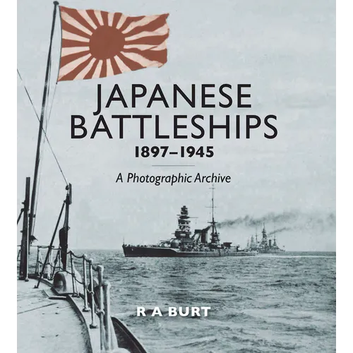 Japanese Battleships, 1897-1945: A Photographic Archive