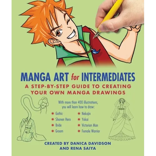 Manga Art for Intermediates: A Step-By-Step Guide to Creating Your Own Manga Drawings