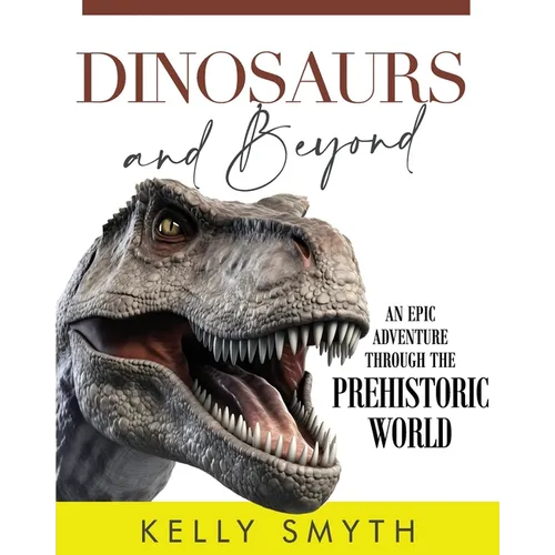 Dinosaurs and Beyond: An Epic Adventure Through the Prehistoric World