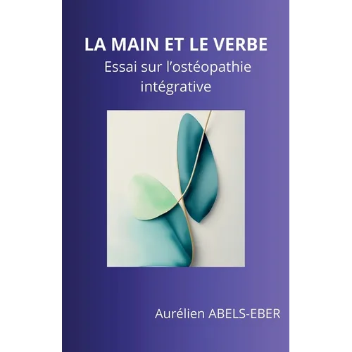 La Main et le Verbe: Essai sur l'ostéopathie intégrative