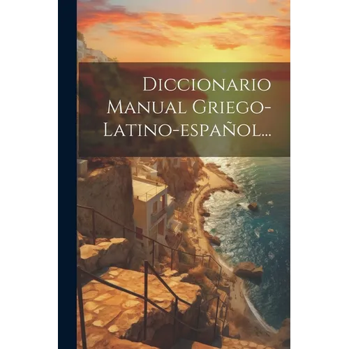 Diccionario Manual Griego-latino-español...