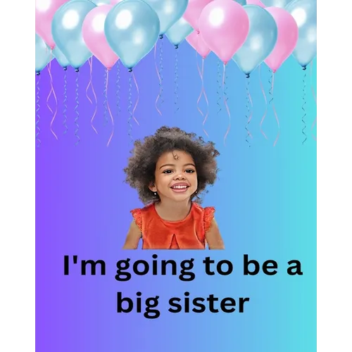 I'm Going To Be A Big Sister