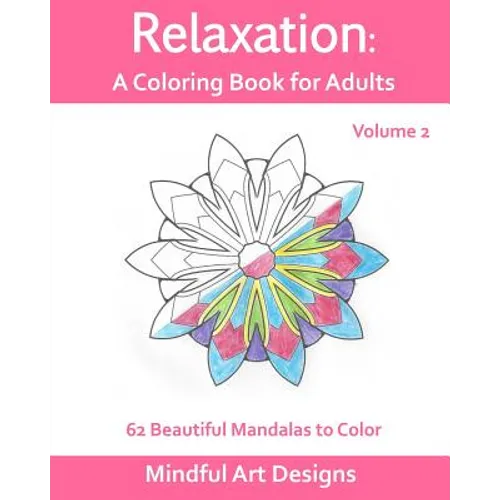 Relaxation: A Coloring Book for Adults: 62 Beautiful Mandalas to Color