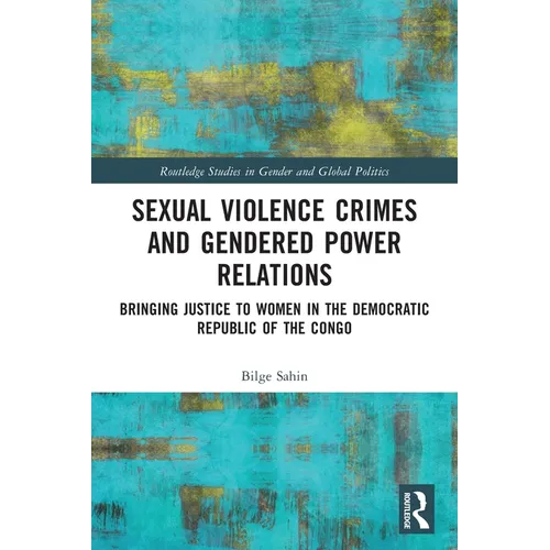 Sexual Violence Crimes and Gendered Power Relations: Bringing Justice to Women in the Democratic Republic of the Congo