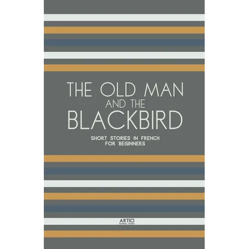 The Old Man and the Blackbird: Short Stories in French for Beginners
