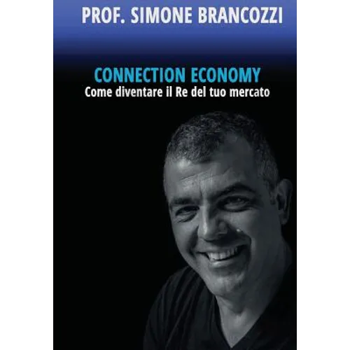 Connection Economy. Come diventare il re del tuo mercato