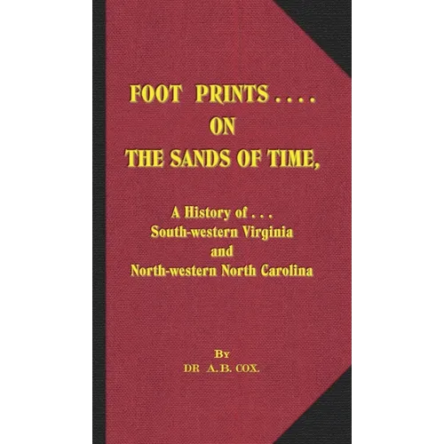 Foot Prints on the Sands of Time: A History of... South-western Virginia and North-western North Carolina