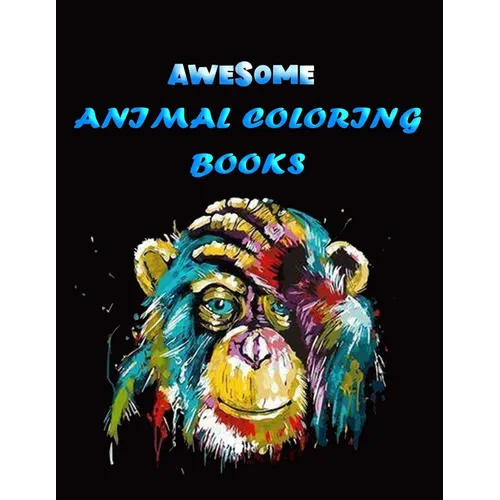 Awesome Animal Coloring Books: Best Animal Coloring book for ever ! 100+ pages awesome illistration will be best for christmas gift