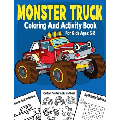 Monster Truck Coloring And Activity Book For Kids Ages 3-8: Color by Number, Dot To Dot, Mazes, Coloring, Counting, Shadow Matching, And Many More.