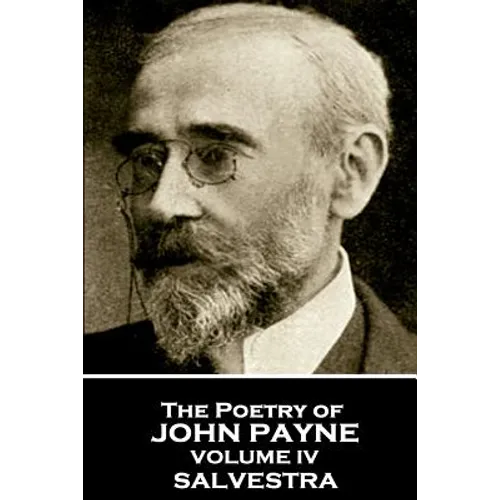 John Payne - The Poetry of John Payne - Volume IV: Salvestra
