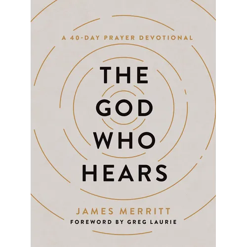 The God Who Hears: A 40-Day Prayer Devotional