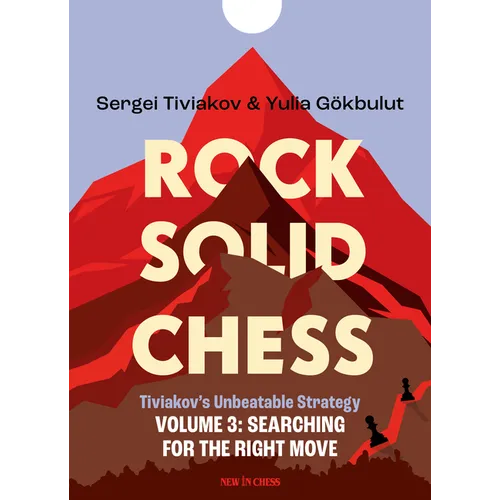 Rock Solid Chess Volume 3: Tiviakov's Unbeatable Strategies: Searching for the Right Move Volume 3
