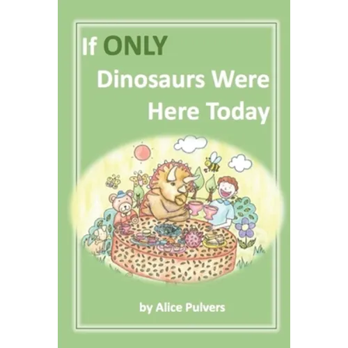 If ONLY Dinosaurs Were Here Today