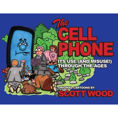 The Cell Phone: It's Use (and Misuse!) Through the Ages