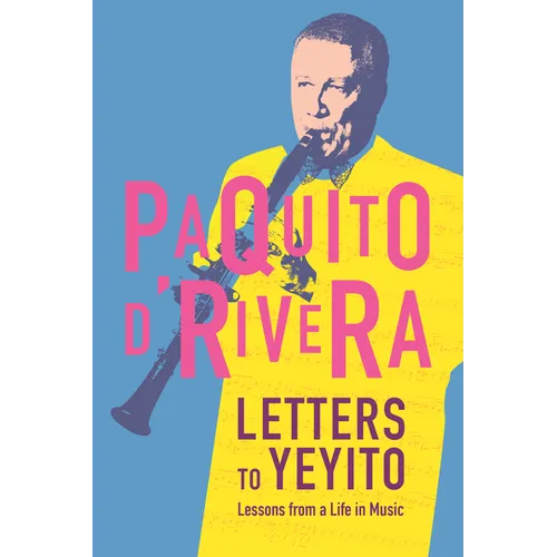Letters to Yeyito: Lessons from a Life in Music