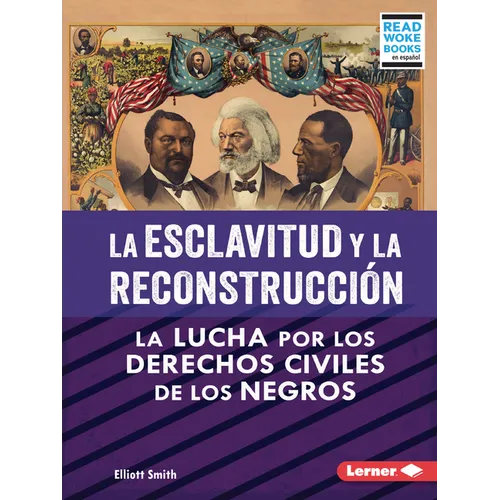 La Esclavitud Y La Reconstrucción (Slavery and Reconstruction): La Lucha Por Los Derechos Civiles de Los Negros (the Struggle for Black Civil Rights)