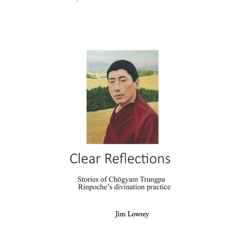 Clear Reflections: Stories of Chögyam Trungpa Rinpoche's Divination Practice