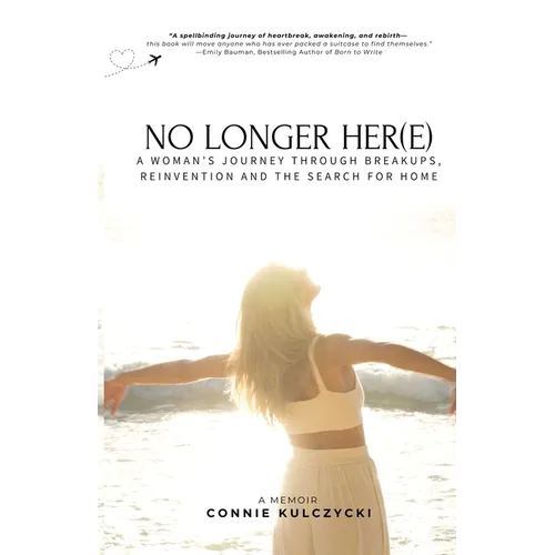 No Longer Her(e): A Woman's Journey Through Breakups, Reinvention and the Search for Home