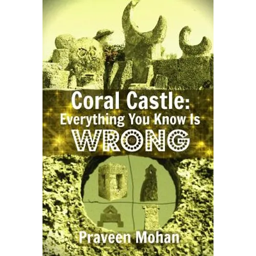 Coral Castle: Everything You Know Is Wrong