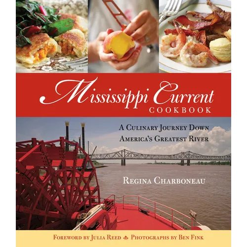 Mississippi Current Cookbook: A Culinary Journey Down America's Greatest River