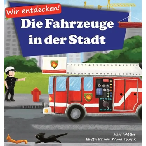Wir entdecken! Die Fahrzeuge in der Stadt: Ein Bilderbuch mit Reimen über Lastwagen und Autos für Kinder [Kinderreime, Gute-Nacht-Geschichten]