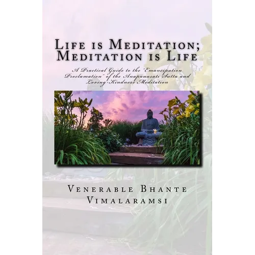 Life is Meditation - Meditation is Life: The Practice of Meditation As Explained From the Earliest Buddhist Suttas