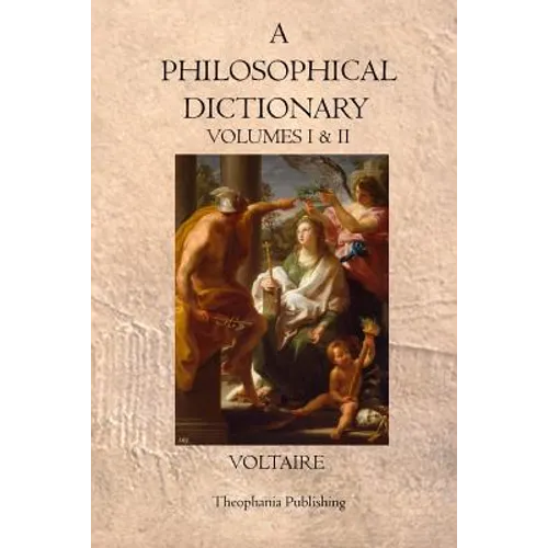 A Philosophical Dictionary: Volumes I & II