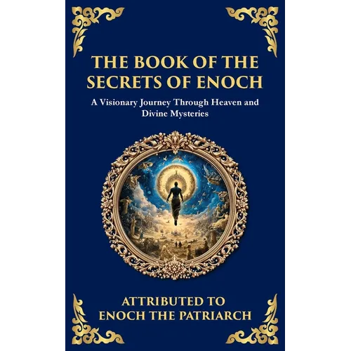 The Book of the Secrets of Enoch (Enoch II): A Visionary Journey Through Heaven and Divine Mysteries