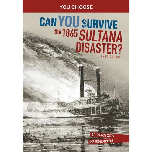 Can You Survive the 1865 Sultana Disaster?: An Interactive History Adventure