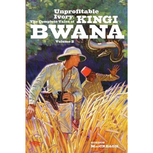 Unprofitable Ivory: The Complete Tales of Kingi Bwana, Volume 2