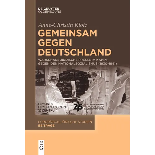 Gemeinsam Gegen Deutschland: Warschaus Jiddische Presse Im Kampf Gegen Den Nationalsozialismus (1930-1941)