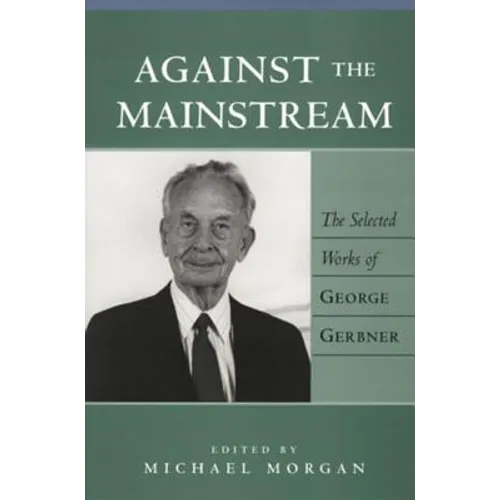 Against the Mainstream: The Selected Works of George Gerbner