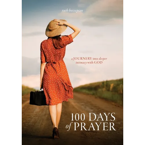 100 Days of Prayer: a JOURNEY into deeper intimacy with GOD