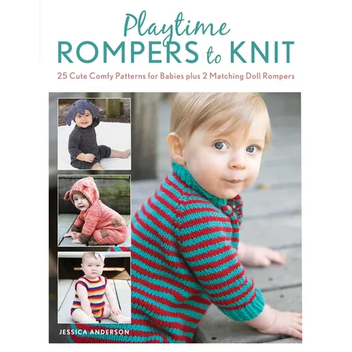 Playtime Rompers to Knit: 25 Cute Comfy Patterns for Babies Plus 2 Matching Doll Rompers